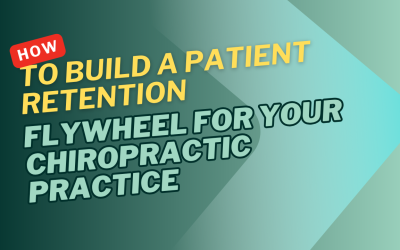 How to Build a Patient Retention Flywheel for Your Chiropractic Practice